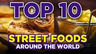 Top 10 Street Foods Around the World