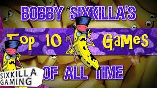 Bobby Sixkilla's Top 10 Video Games of All Time