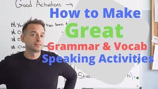 Teaching English Tips: How to Create Great Speaking Activities for Grammar and Vocabulary