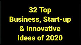 32 TOP BUSINESS, START-UP & INNOVATIVE IDEAS OF 2020