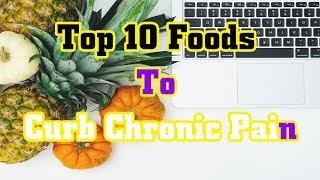 Top 10 Foods To Curb Chronic Pain