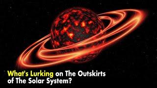 What Is Lurking on The Outskirts of The Solar System