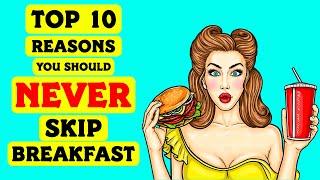 Top 10 Reasons You Should Never Skip Breakfast