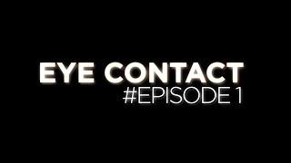 EYE CONTACT - Episode 1: Neo & Jackson