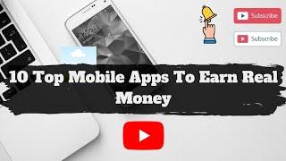 Top 10 Mobile Apps To Earn Real Money 