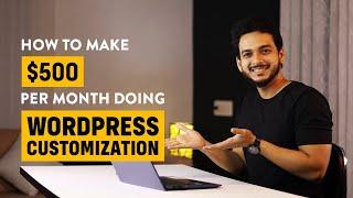 How to make $500/ Per Month doing WordPress Customization | Beginners Guide