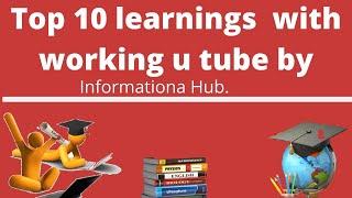 Top 10 learnings with working u tube by information hub.