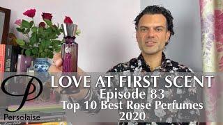Top 10 Best Rose Perfumes on Persolaise Love At First Scent episode 83
