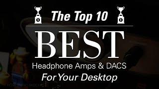 The 10 Best Headphone Amps & DACs For Your Desktop