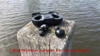 Top 7 Best Wireless Earbuds For Sound Quality Best Review