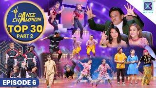 Dance Champion Episode 6 || TOP 30  || Niruta Singh, Jagat Rawal, Aashma Biswokarma