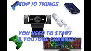 Top 10 Things you Need to Start a YouTube Channel