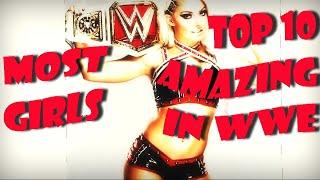 TOP 10 MOST AMAZING GIRLS IN WWE