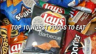 TOP 10 WORST FOODS TO EAT!
