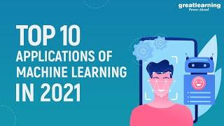 Top 10 applications of Machine Learning in 2021 | Impact of Machine Learning | Great Learning