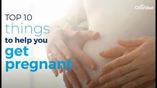 Top 10 things to help you get pregnant