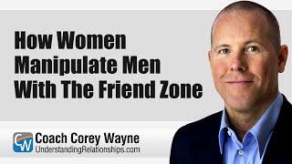 How Women Manipulate Men With The Friend Zone