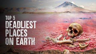 How to Survive the Top 5 Deadly Places on Earth