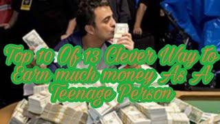 Top 10 Of 13 Clever Way to Earn much money As A Teenaged Person