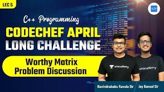 Worthy Matrix Problem Discussion | Codechef April Long Challenge | C++ | RBR | Jay Bansal