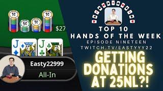 Top 10 Hands Of The Week Ep. 19 - Everyone's DONATING Me Money at 25NL Zoom!