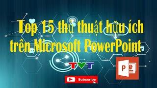 Top 15 thủ thuật hữu ích trên Microsoft PowerPoint