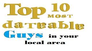 Top 10 most dateable guys in your local area