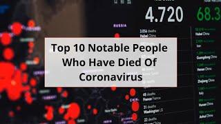 Top 10 Notable People Who Have Died of Coronavirus