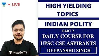 High Yielding Topics for Indian Polity [ Part 7 ] | UPSC CSE 2020 | Deepanshu Singh