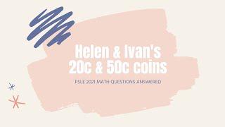 Helen & Ivan's Coins Question (PSLE Math 2021) | Singapore Online Math Teacher