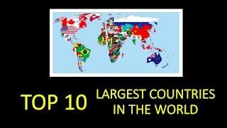TOP 10 - LARGEST COUNTRIES IN THE WORLD