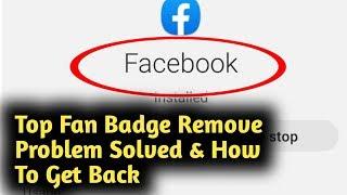 Facebook Top Fan Badge Remove Problem Solved || How to Get Again