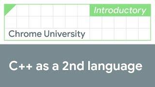 C++ as a second language (Chrome University 2019)