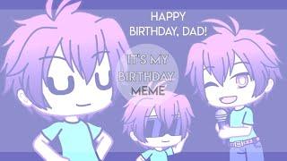 It's My Birthday | Meme | Gacha Life | Gift For My Father