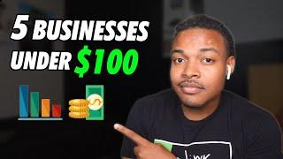 How to Start a Business with $100 or Less | Top 5