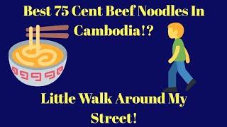 Best 75 Cent Beef Noodles In Cambodia!? A Walk Around My Street!