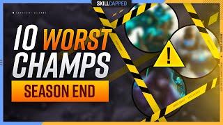 The 10 WORST CHAMPIONS You SHOULDN'T PLAY for Season END! - League of Legends