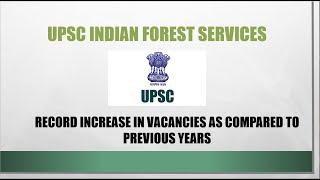 UPSC INDIAN FOREST SERVICE | RECORD INCREASE IN VACANCIES