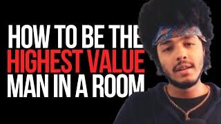 How to Be The Highest Value Man In a Room   Dating Advice for 2021