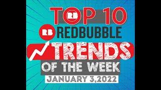 top 10 redbubble trends of the week january 3, 2022