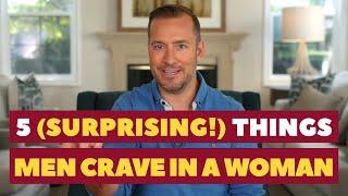 5 (Surprising!) Things Men Crave in a Woman | Dating Advice for Women by Mat Boggs