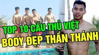 Top 10 Cầu Thủ Việt Nam Sở Hữu Body Đẹp Thần Thánh: Số 1 Đẹp Đến Mức Ronaldo Cũng Phải Nể Phục