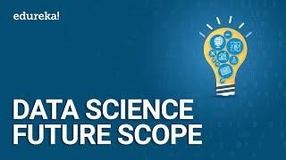 Data Science Future Scope | Data Science Career Trends in 2020 | Data Science Training | Edureka