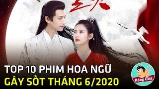 Top 10 phim Hoa Ngữ đáng xem nhất tháng 6/2020|Hóng Cbiz