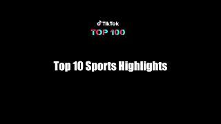 Top 10 Sports Highlights - 2019 TikTok Top 100 Report