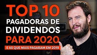 TOP 10 PAGADORAS DE DIVIDENDOS PRA 2020! (E as que mais pagaram em 2019)