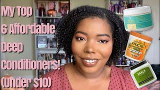 My Top 6 Affordable Deep Conditioners ($10 and Under) | Affordables Week!