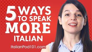 Top 5 Ways to Speak More Italian