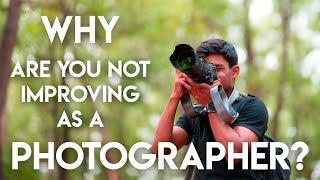 5 Reasons Why YOU are not Improving as a Photographer?