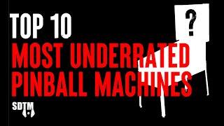 Top 10 Most Underrated Pinball Machines Of All Time